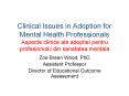 Clinical Issues in Adoption for Mental Health Professionals Aspecte clinice ale adoptiei pentru profesionistii din sanatatea mentala PowerPoint PPT Presentation