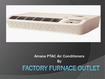 Amana PTAC Air Conditioners by Factory Furnace Outlet