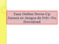Easy Online Dress-Up Games or Juegos de Friv-No Download PowerPoint PPT Presentation