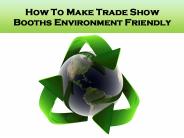 Make Trade Show Booths Environment Friendly