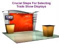 Crucial Steps For Selecting Trade Show Displays