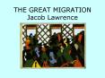 THE GREAT MIGRATION Jacob Lawrence PowerPoint PPT Presentation