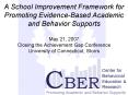 A School Improvement Framework for Promoting Evidence-Based Academic and Behavior Supports May 21, 2007 Closing the Achievement Gap Conference University of Connecticut, Storrs PowerPoint PPT Presentation