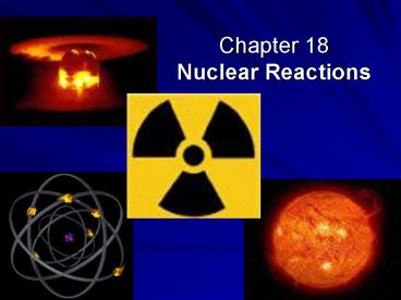 Chapter 18 Nuclear Reactions