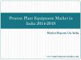 Process Plant Equipment Market in India 2014-2018 PowerPoint PPT Presentation