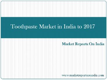 Toothpaste Market in India to 2017