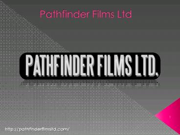 Film Producers - www.pathfinderfilmsltd.com
