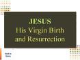JESUS His Virgin Birth and Resurrection PowerPoint PPT Presentation