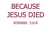 BECAUSE JESUS DIED