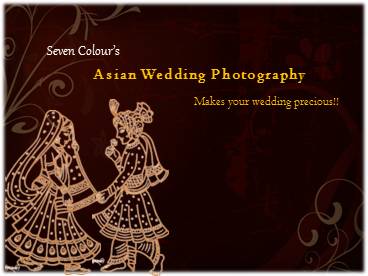 Seven Colours, Asian Wedding Photography-makes your wedding precious!!