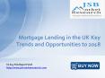 JSB Market Research - Mortgage Lending in the UK Key Trends and Opportunities to 2018 PowerPoint PPT Presentation