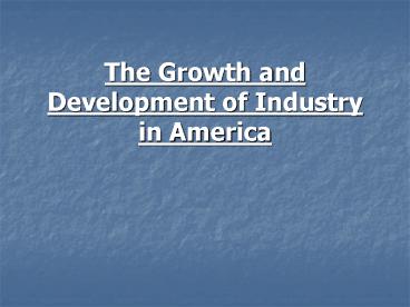 The Growth and Development of Industry in America