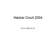 Hacker Court 2004 PowerPoint PPT Presentation