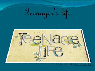 Teenager's life
