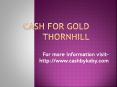 cash for gold thornhill PowerPoint PPT Presentation