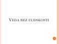 Veda bez ludskosti PowerPoint PPT Presentation