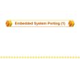 Embedded System Porting (1) PowerPoint PPT Presentation