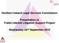 Northern Ireland Legal Services Commission Presentation to Public Interest Litigation Support Project Wednesday 22nd September 2010 PowerPoint PPT Presentation