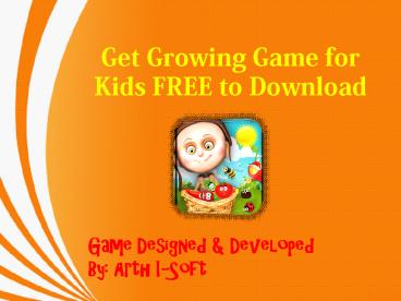 Get Growing Game for Kids FREE to Download