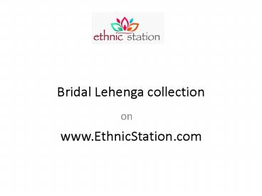Exclusive Range of Bridal Lehenga Cholis Collection at EthnicStation