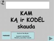KAM KA ir KODEL skauda