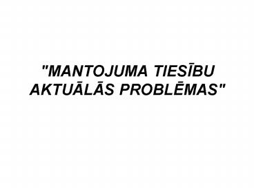 MANTOJUMA TIESIBU AKTUALAS PROBLEMAS