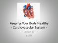 Keeping Your Body Healthy - Cardiovascular System - PowerPoint PPT Presentation