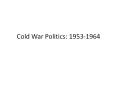 Cold War Politics: 1953-1964 PowerPoint PPT Presentation