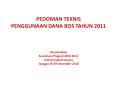 PEDOMAN TEKNIS PENGGUNAAN DANA BOS TAHUN 2011  Disampaikan Sosialisasi Program BOS 2011 di Hotel Sahid Jakarta Tanggal 28-29 Desember 2010 PowerPoint PPT Presentation