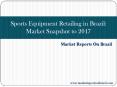 Sports Equipment Retailing in Brazil: Market Snapshot to 2017 PowerPoint PPT Presentation