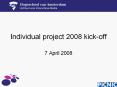 Individual project 2008 kick-off PowerPoint PPT Presentation