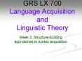 Week 3. Structure-building approaches to syntax acquisition PowerPoint PPT Presentation