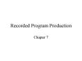 Recorded Program Production PowerPoint PPT Presentation