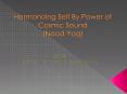 Harmonizing Self By Power of Cosmic Sound (Naad Yog) PowerPoint PPT Presentation