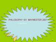PHILOSOPHY 101 MAYMESTER 2007 PowerPoint PPT Presentation