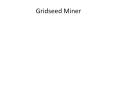 Gridseed Miner PowerPoint PPT Presentation