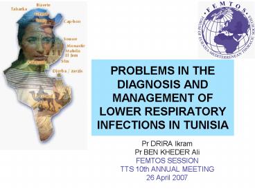 PROBLEMS IN THE DIAGNOSIS AND MANAGEMENT OF LOWER RESPIRATORY INFECTIONS IN TUNISIA