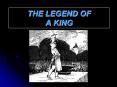 THE LEGEND OF A KING PowerPoint PPT Presentation