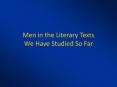 Men in the Literary Texts We Have Studied So Far PowerPoint PPT Presentation