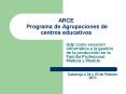 ARCE Programa de Agrupaciones de centros educativos PowerPoint PPT Presentation