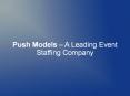 Push Models – A Leading Event Staffing Company PowerPoint PPT Presentation