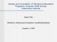 Access and Completion of Workforce Education Programs: Program Staff Survey Preliminary Results PowerPoint PPT Presentation