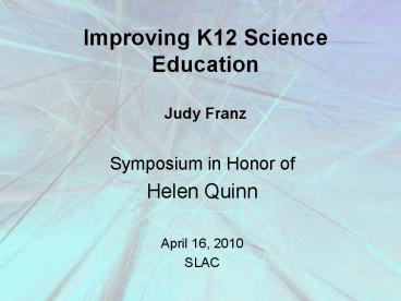 Improving K12 Science Education Judy Franz