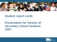 Student report cards Presentation for Parents of Secondary School Students 2007 PowerPoint PPT Presentation