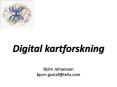 Digital kartforskning Bj PowerPoint PPT Presentation