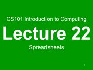 CS101 Introduction to Computing Lecture 22 Spreadsheets
