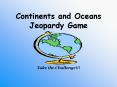 Continents and Oceans Jeopardy Game PowerPoint PPT Presentation
