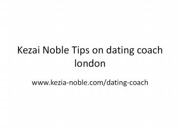 Kezai Noble Tips on dating coach london
