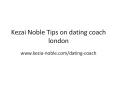 Kezai Noble Tips on dating coach london PowerPoint PPT Presentation