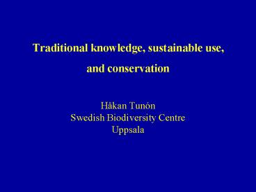 Traditional knowledge, sustainable use, and conservation